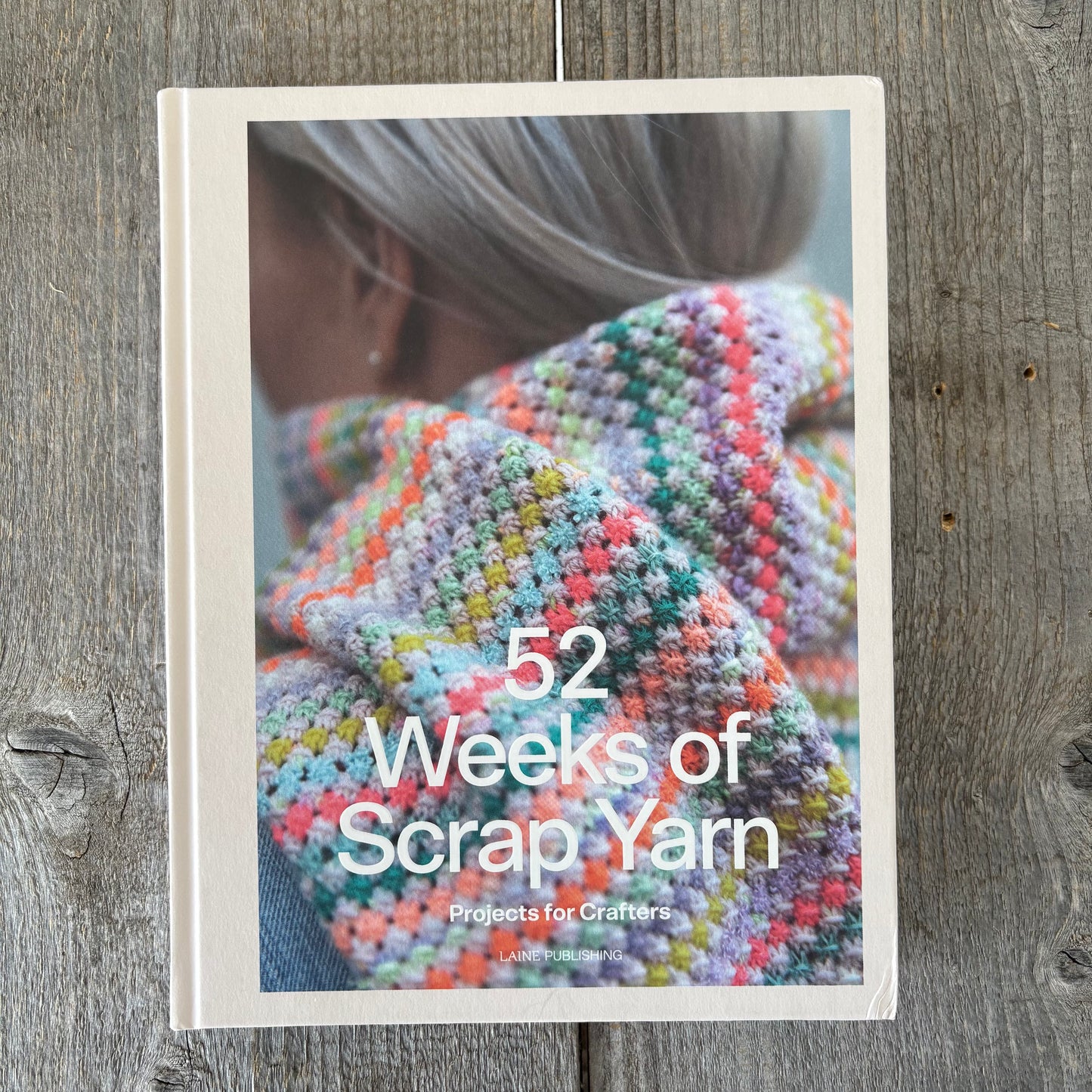 52 Weeks of Scrap Yarn: Projects for Crafters